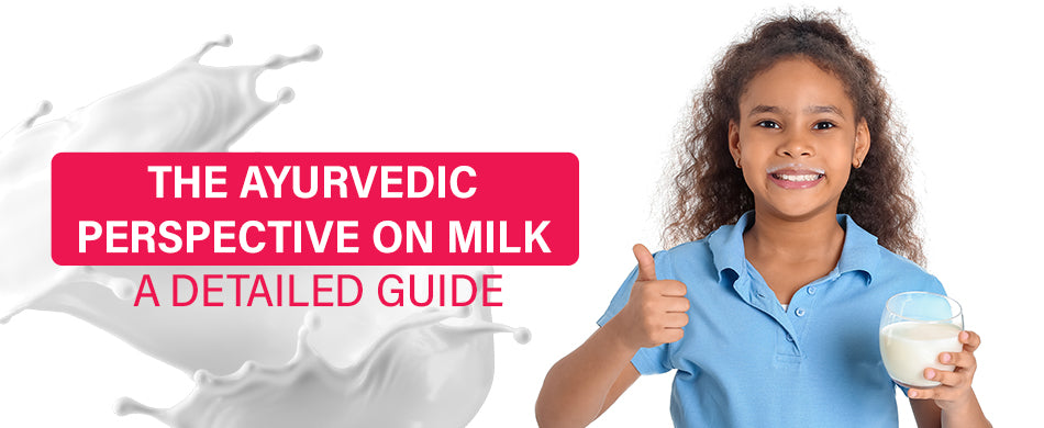 The Ayurvedic Perspective on Milk: A Detailed Guide