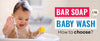 Body wash or Soap for Babies: How to choose?